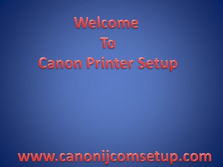 Canon Com IjSetup and install printer After purchasing Canon printer pixma, MG, TS.etc you need to visit  http://www.canonijcomsetup.com/
