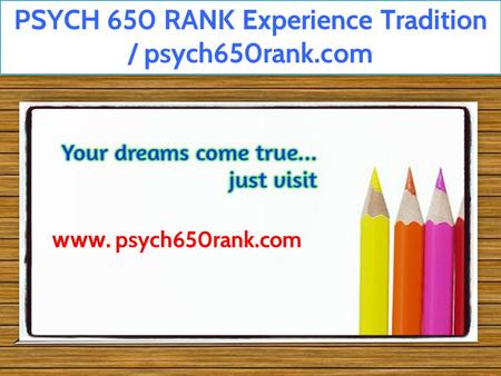 PSYCH 650 RANK Experience Tradition / psych650rank.com www. psych650rank.com.