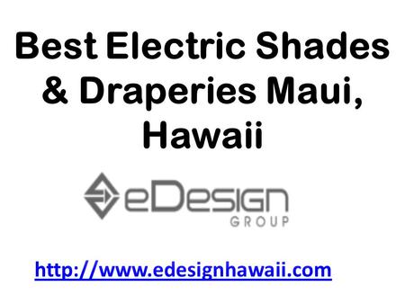 Best Electric Shades & Draperies Maui, Hawaii.