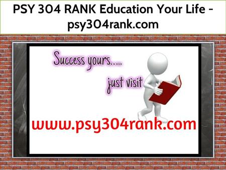 PSY 304 RANK Education Your Life - psy304rank.com.