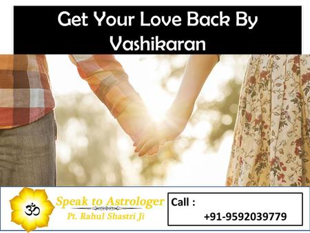 Get Your Love Back By Vashikaran Call :