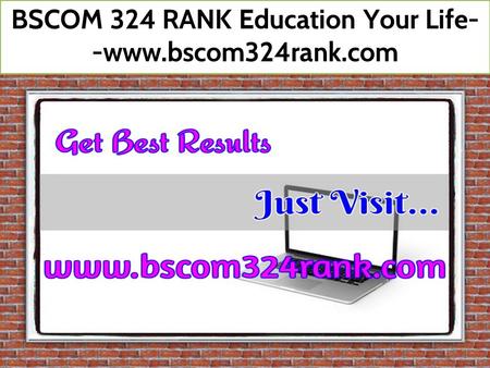 BSCOM 324 RANK Education Your Life- -www.bscom324rank.com.
