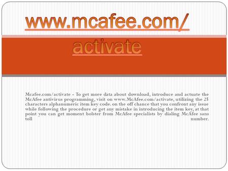 Mcafee.com/activate - To get more data about download, introduce and actuate the McAfee antivirus programming, visit on  utilizing.