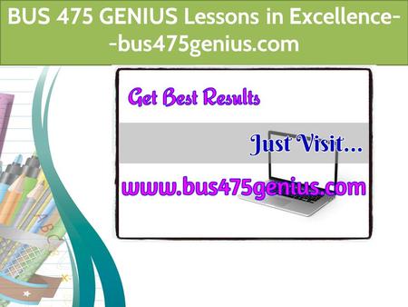 BUS 475 GENIUS Lessons in Excellence- -bus475genius.com.