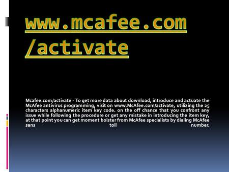 Mcafee.com/activate - To get more data about download, introduce and actuate the McAfee antivirus programming, visit on   utilizing.