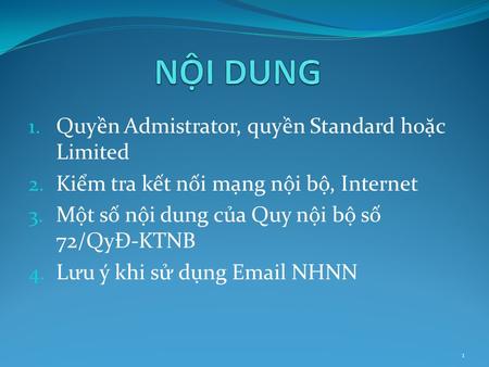 1. Quyền Admistrator, quyền Standard hoặc Limited 2. Kiểm tra kết nối mạng nội bộ, Internet 3. Một số nội dung của Quy nội bộ số 72/QyĐ-KTNB 4. L ư u ý.