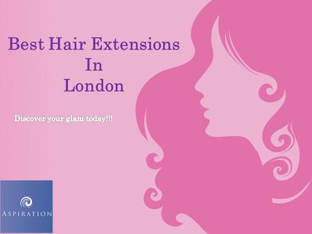 Best Hair Extensions In London. Looking for a high-quality hair extensions that can be trusted for natural look? Visit Aspiration Hair London Ltd., for.