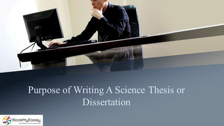 Purpose of Writing A Science Thesis or Dissertation
