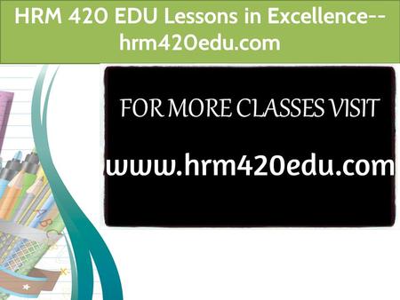 HRM 420 EDU Lessons in Excellence-- hrm420edu.com.