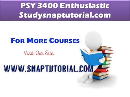 PSY 3400 Enthusiastic Studysnaptutorial.com