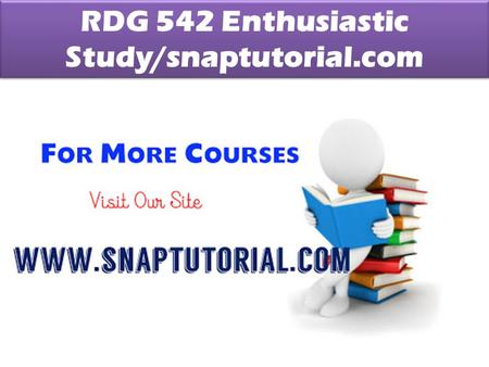 RDG 542 Enthusiastic Study/snaptutorial.com