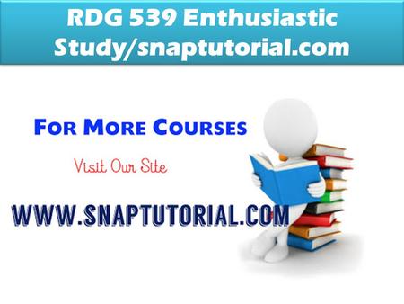 RDG 539 Enthusiastic Study/snaptutorial.com