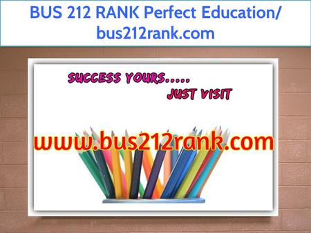 BUS 212 RANK Perfect Education/ bus212rank.com. 