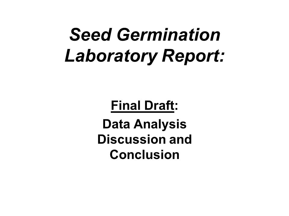 Seed Germination Laboratory Report Final Draft Data Analysis Discussion And Conclusion Ppt Download Seed Germination Laboratory Report Final Draft Data Analysis Discussion And Conclusion Ppt Download
