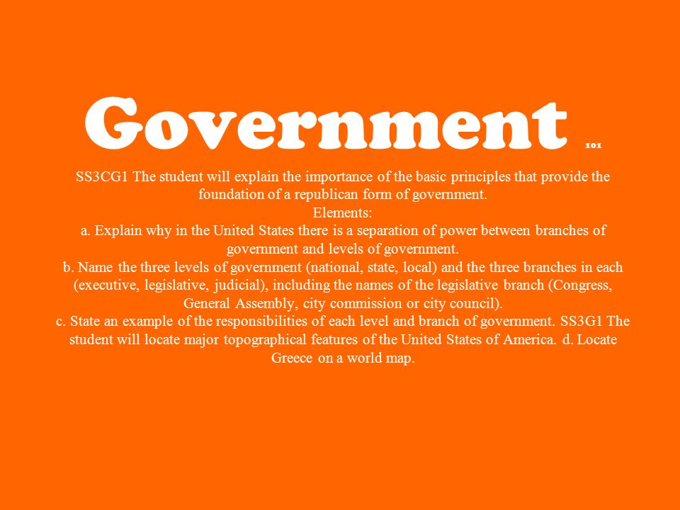 Government 101 SS3CG1 The student will explain the importance of the basic  principles that provide the foundation of a republican form of government.  - ppt download