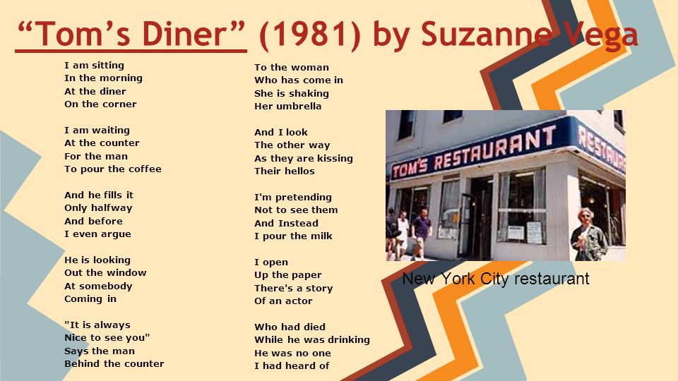 Tom's Diner”“Tom's Diner” (1981) by Suzanne Vega I am sitting In the  morning At the diner On the corner I am waiting At the counter For the man  To pour. - ppt