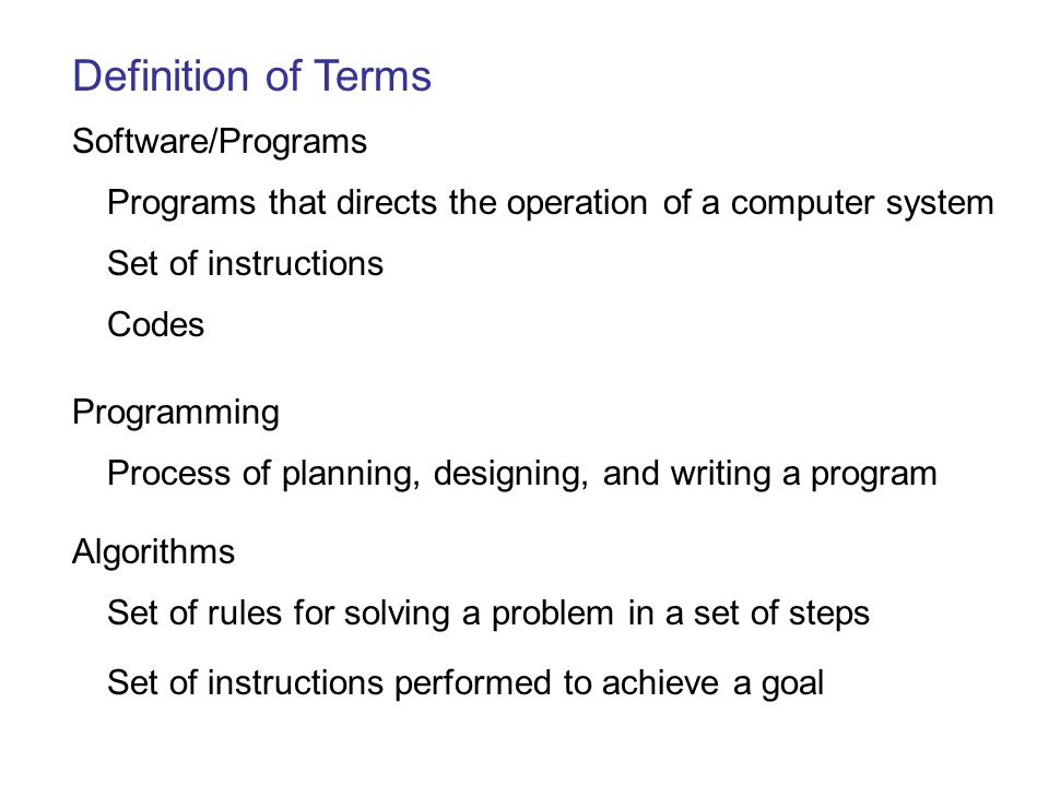 Definition of Terms Software/Programs Programs that directs the operation  of a computer system Set of instructions Codes Programming Process of  planning, - ppt download