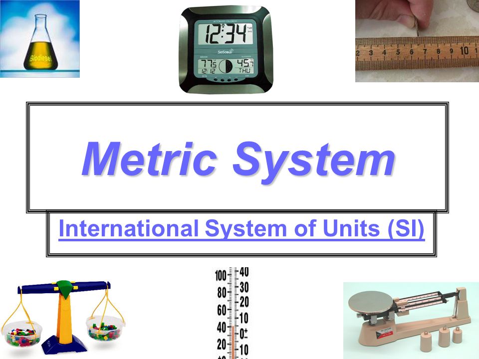 Metric System International System of Units (SI). - ppt download