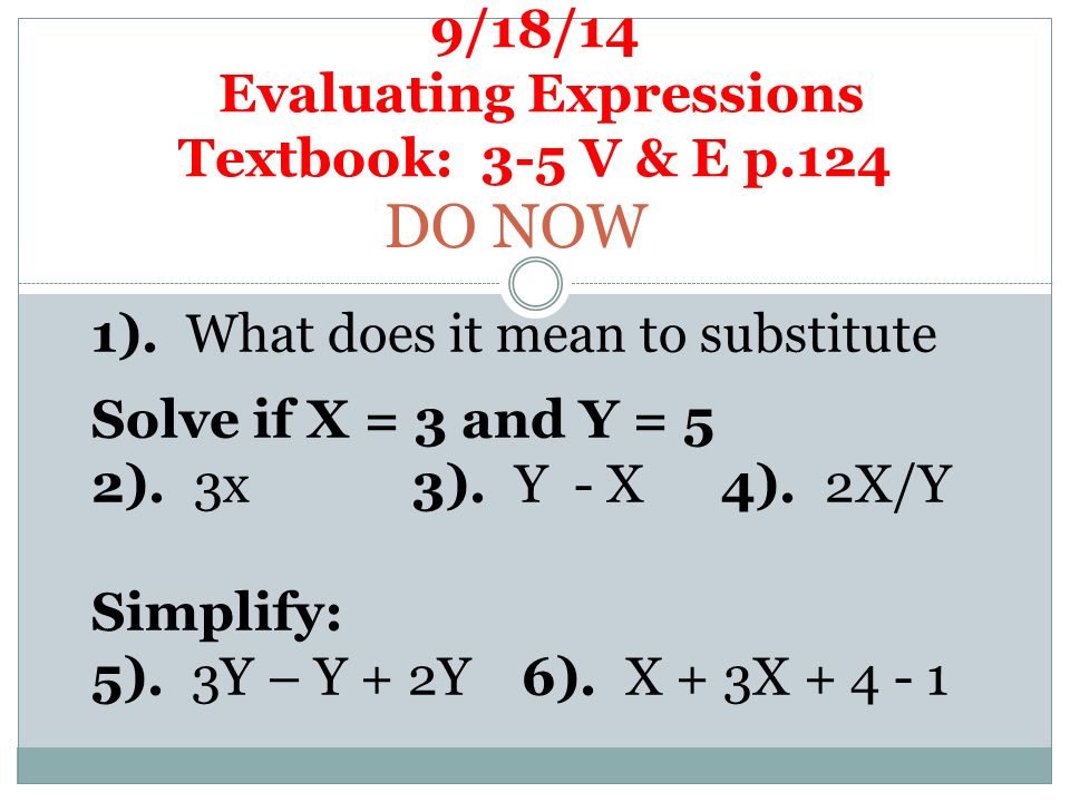 9 18 14 Evaluating Expressions Textbook 3 5 V E P 124 Do Now 1 What Does It Mean To Substitute Solve If X 3 And Y 5 2 3x3 Y X 4 2x Y Simplify Ppt Download 9 18 14 Evaluating Expressions Textbook 3 5 V E P 124 Do Now 1 What Does It Mean To Substitute Solve If X 3 And Y 5 2 3x3 Y X 4 2x Y Simplify Ppt Download