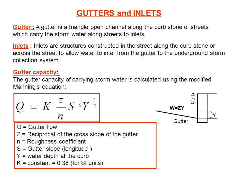 Gutters And Inlets Gutter A Gutter Is A Triangle Open Channel Along The Curb Stone Of Streets Which Carry The Storm Water Along Streets To Inlets Inlets Ppt Video Online Download