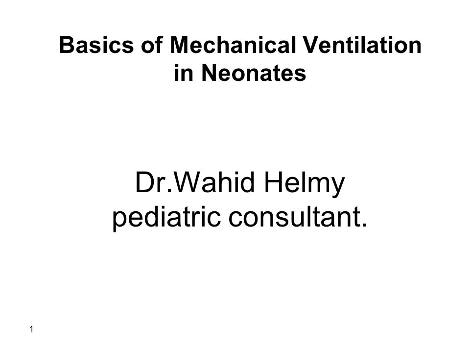 1 Dr.Wahid Helmy pediatric consultant. Basics of Mechanical Ventilation in  Neonates. - ppt download