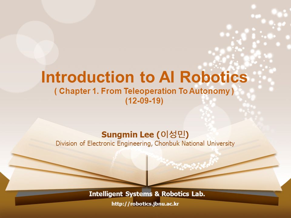 Introduction to AI Robotics ( Chapter 1. From Teleoperation To Autonomy ) (  ) Sungmin Lee ( 이성민 ) Division of Electronic Engineering, Chonbuk National.  - ppt download