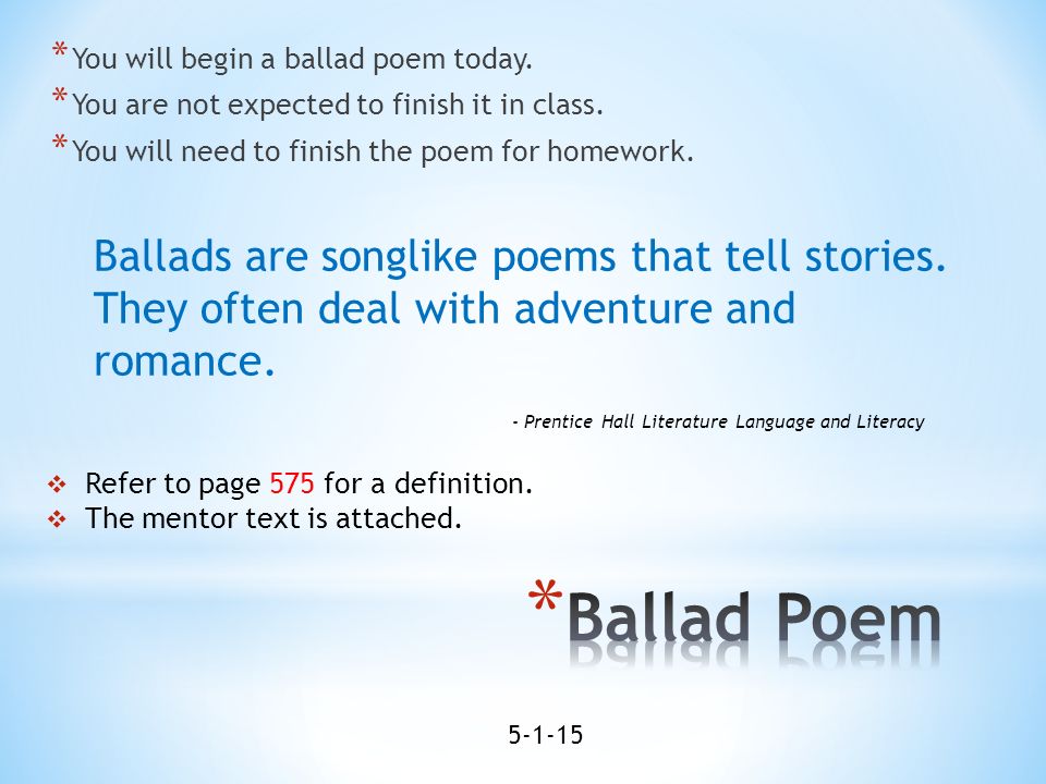 You Will Begin A Ballad Poem Today You Are Not Expected To Finish It In Class You Will Need To Finish The Poem For Homework Refer To Page Ppt Download You Will Begin A Ballad Poem Today You Are Not Expected To Finish It In Class You Will Need To Finish The Poem For Homework Refer To Page Ppt Download