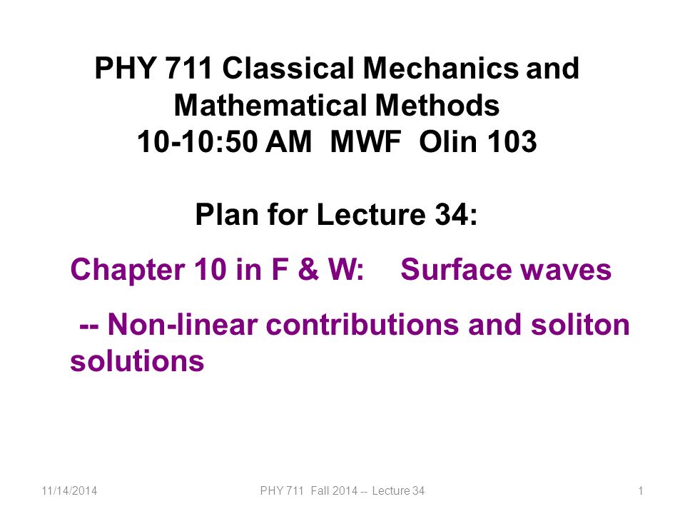11/14/2014PHY 711 Fall Lecture 341 PHY 711 Classical Mechanics and Mathematical  Methods 10-10:50 AM MWF Olin 103 Plan for Lecture 34: Chapter ppt download
