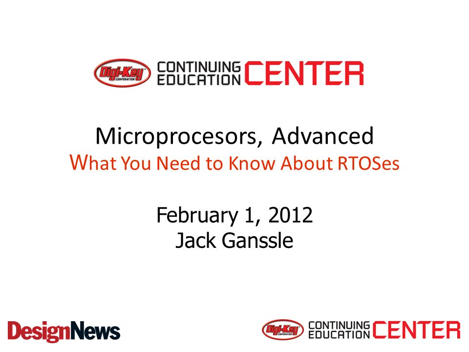 Microprocesors, Advanced W hat You Need to Know About RTOSes February 1,  2012 Jack Ganssle. - ppt download