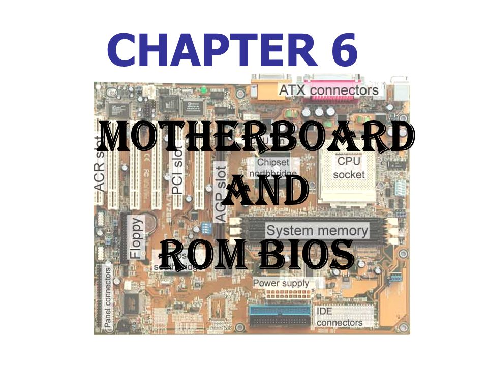 CHAPTER 6 Motherboard and ROM BIOS. Chapter Overview Computer Cases  Motherboards ROM BIOS. - ppt download
