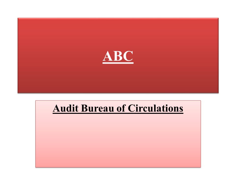 ABC Audit Bureau of Circulations. “ABC” is a voluntary organization  initiated in 1948 and is presently operating in different parts of the  world. It certifies. - ppt download