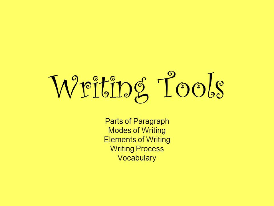 Writing Tools Parts of Paragraph Modes of Writing Elements of Writing - ppt  video online download