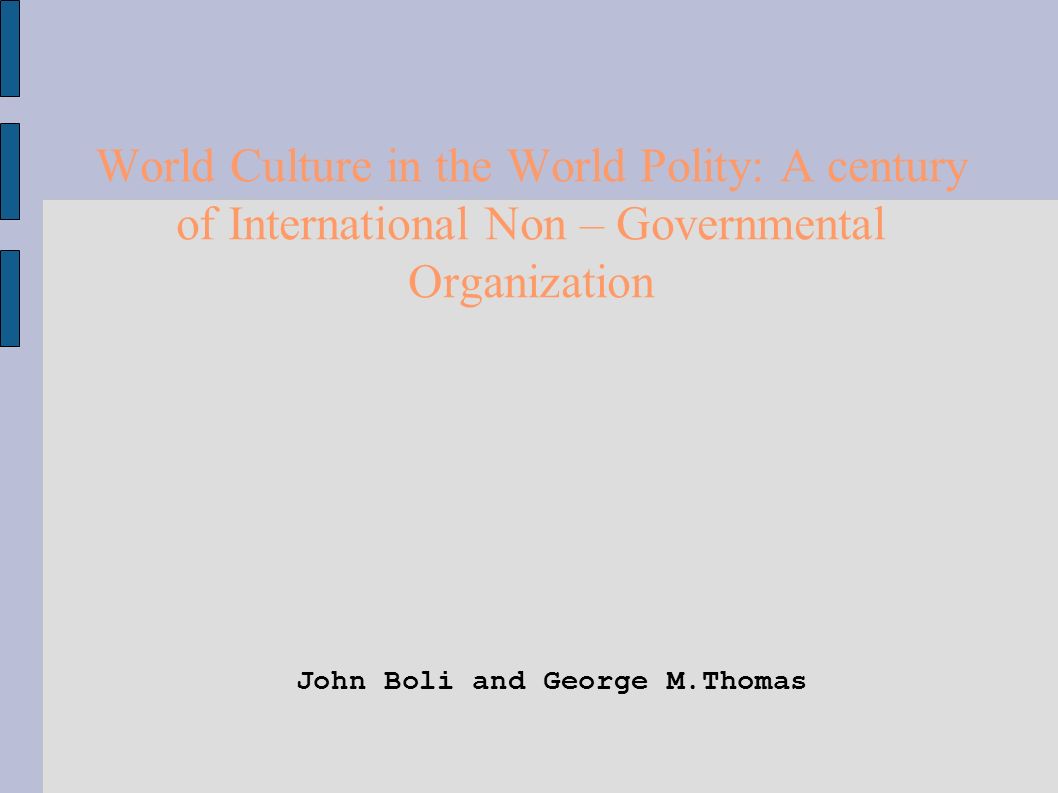 World Culture in the World Polity: A century of International Non –  Governmental Organization John Boli and George M.Thomas – John. - ppt  download