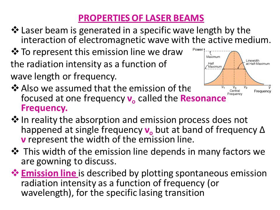 PROPERTIES OF LASER BEAMS  Laser beam is generated in a specific wave  length by the interaction of electromagnetic wave with the active medium.   To represent. - ppt download