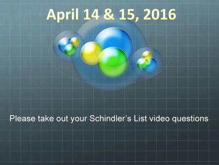 Please take out your Schindler’s List video questions