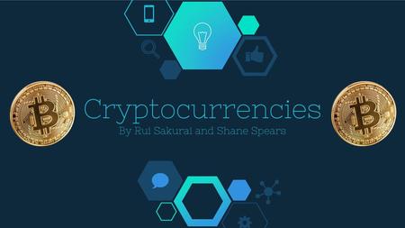 Cryptocurrencies By Rui Sakurai and Shane Spears