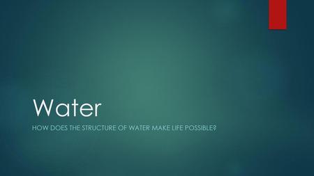 How does the structure of water make life possible?