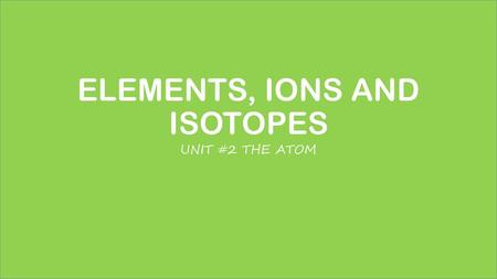 ELEMENTS, IONS AND ISOTOPES