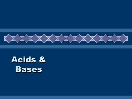 Acids & Bases.