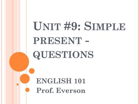 Unit #9: Simple present - questions
