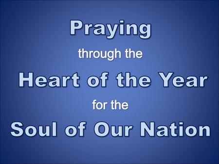 Praying through the Heart of the Year for the Soul of Our Nation.