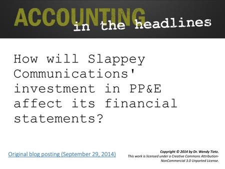 How will Slappey Communications' investment in PP&E affect its financial statements? Original blog posting (September 29, 2014)