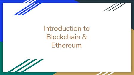 Introduction to Blockchain & Ethereum