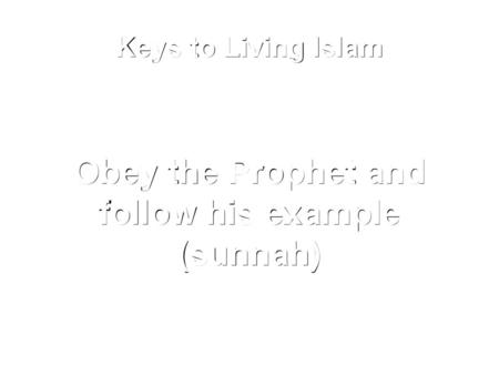 Obey the Prophet and follow his example (sunnah)