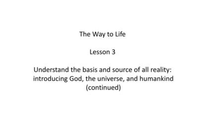 Understand the basis and source of all reality:
