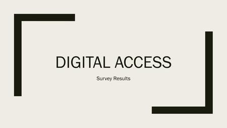 Digital access Survey Results.