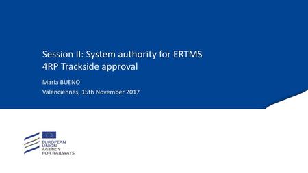 Session II: System authority for ERTMS 4RP Trackside approval