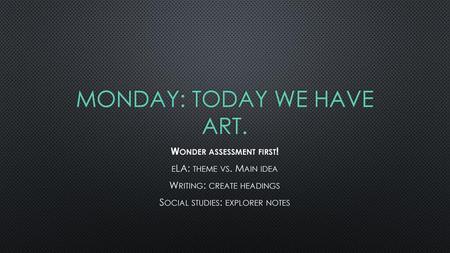 Monday: Today we have art.