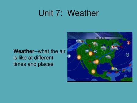 Unit 7: Weather Weather--what the air is like at different times and places http://www.opencourtresources.com.