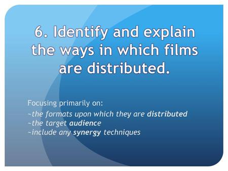 6. Identify and explain the ways in which films are distributed.